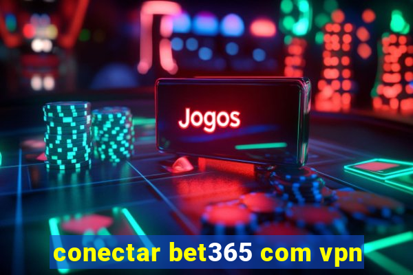 conectar bet365 com vpn